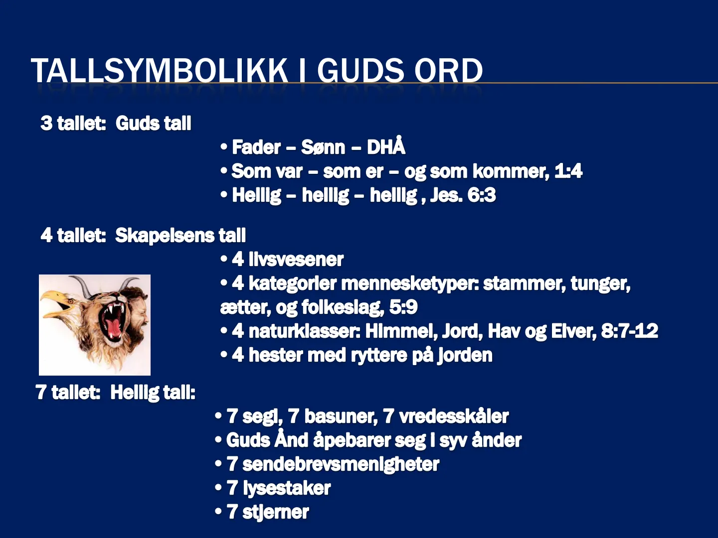 TALLSYMBOLIKK I GUDS ORD 3 tallet: Guds tall • Fader - Sønn - DHẢ • Som var - som er - og som kommer, 1:4 • Hellig - helllg - helllg, Jes. 6:3 4 tallet: Skapelsens tall • 4 llvsvesener • 4 kategorler mennesketyper: …