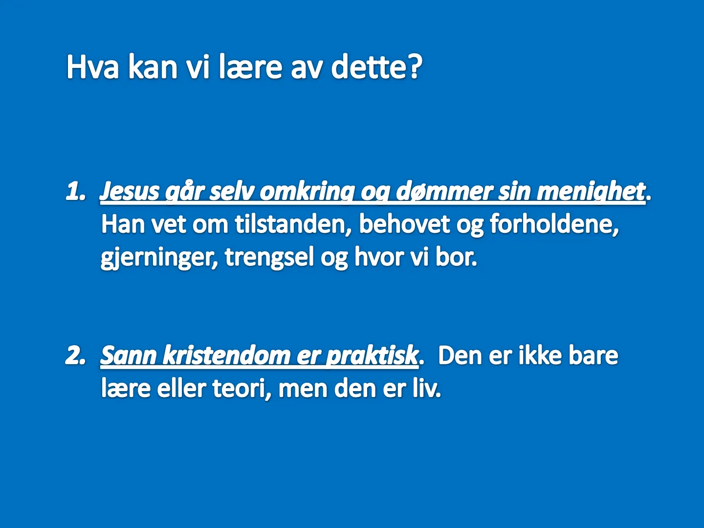Hva kan vi lære av dette? 1. Jesus går selv omkring og dømmer sin menighet. Han vet om tilstanden, behovet og forholdene, gjerninger, trengsel og hvor vi bor. 2. Sann kristendom er praktisk. Den er ikke bare lære eller …