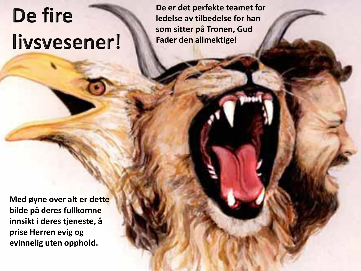 Med øyne over alt er dette bilde på deres fullkomne innsikt i deres tjeneste, å prise Herren evig og evinnelig uten opphold. De er det perfekte teamet for ledelse av tilbedelse for han som sitter på Tronen, Gud Fader den …