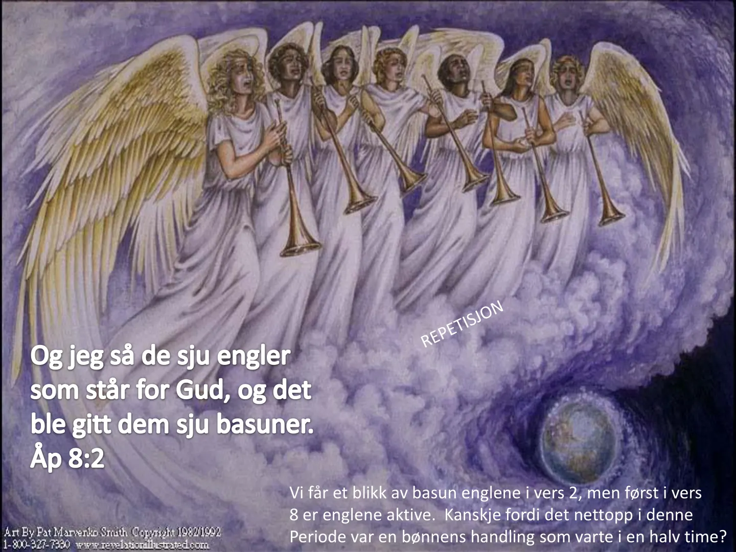 REPETISJON Og jeg så de sju engler som står for Gud, og det ble gitt dem sju basuner. Åp 8:2 Vi får et blikk av basun englene i vers 2, men først i vers 8 er englene aktive. Kanskje fordi det nettopp i denne Art By Pat …