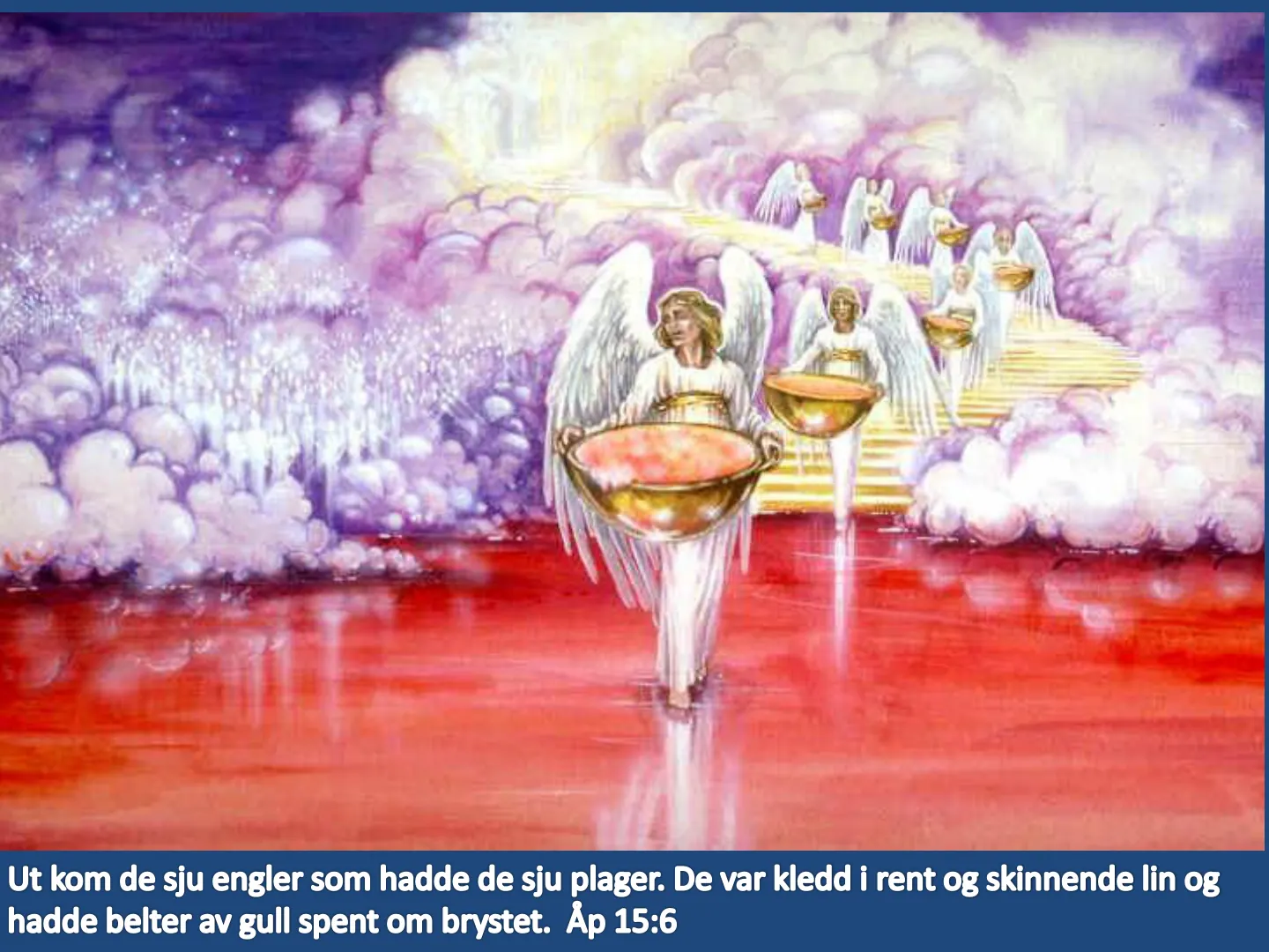 Ut kom de sju engler som hadde de sju plager. De var kledd i rent og skinnende lin og hadde belter av gull spent om brystet. Åp 15:6